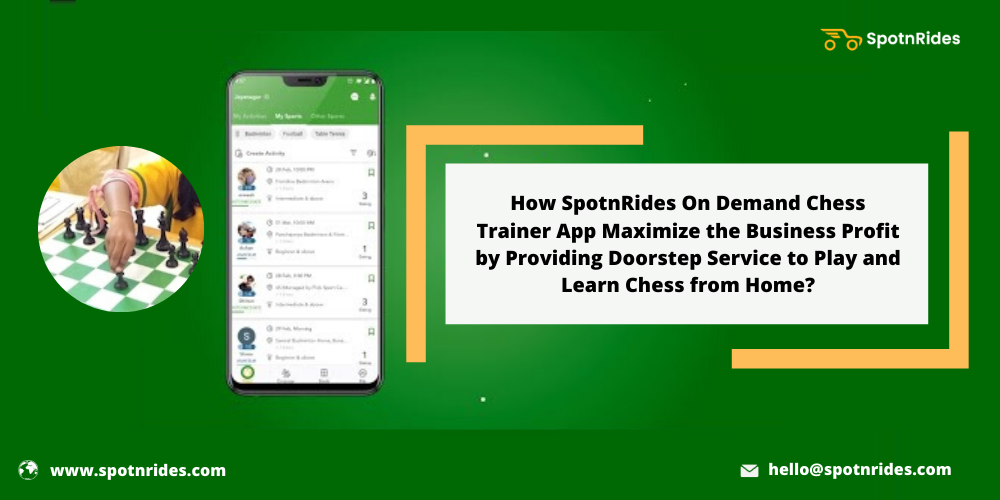How SpotnRides On Demand Chess Trainer App Maximize the Business Profit by Providing Doorstep Service to Play and Learn Chess from Home?