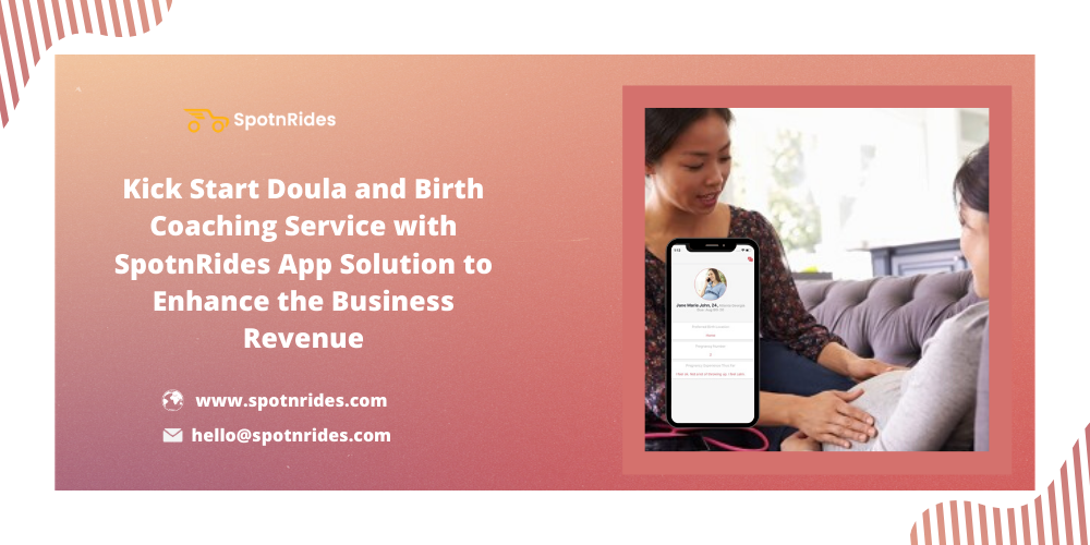 Kick Start Doula And Birth Coaching Service With SpotnRides App Solution To Enhance The Business Revenue