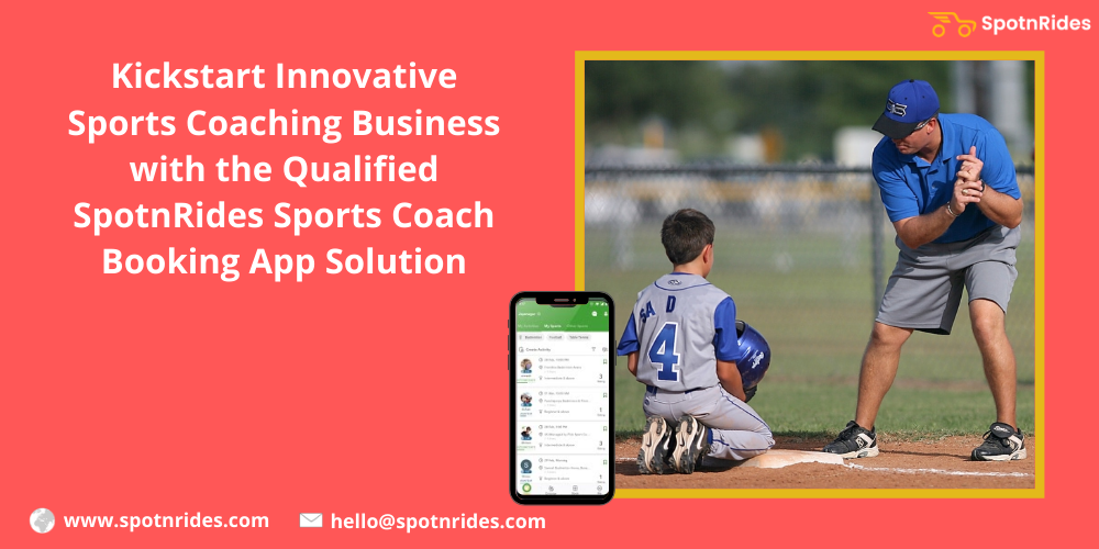 Kickstart Innovative Sports Coaching Business With The Qualified SpotnRides Sports Coach Booking App Solution