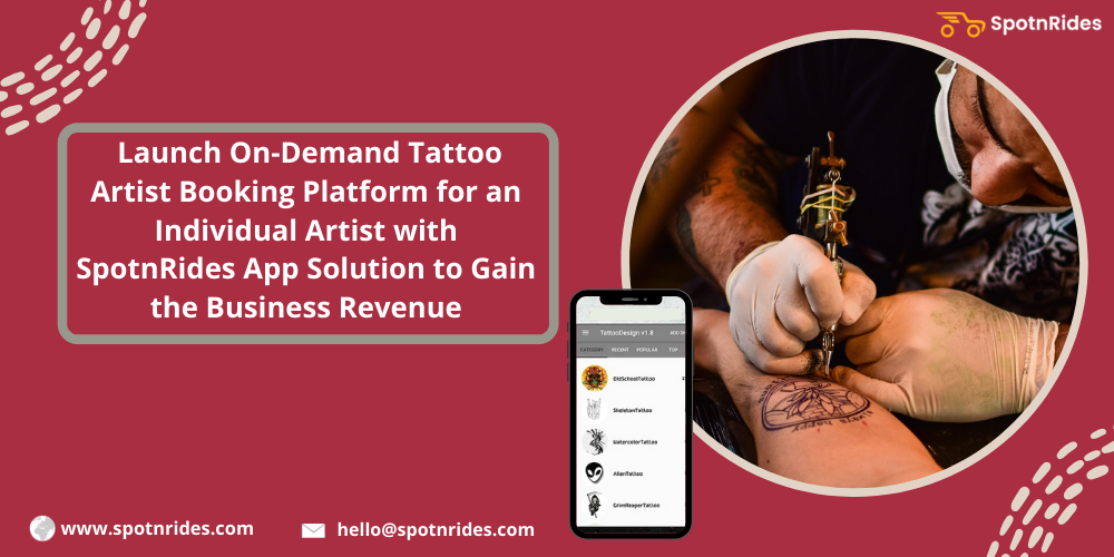 Launch On-Demand Tattoo Artist Booking Platform For An Individual Artist With SpotnRides App Solution To Gain The Business Revenue