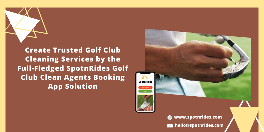 Create Trusted Golf Club Cleaning Services By The Full-Fledged SpotnRides Golf Club Cleaning Agents App Solution