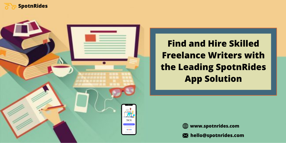 Find And Hire Skilled Freelance Writers With The Leading SpotnRides App Solution