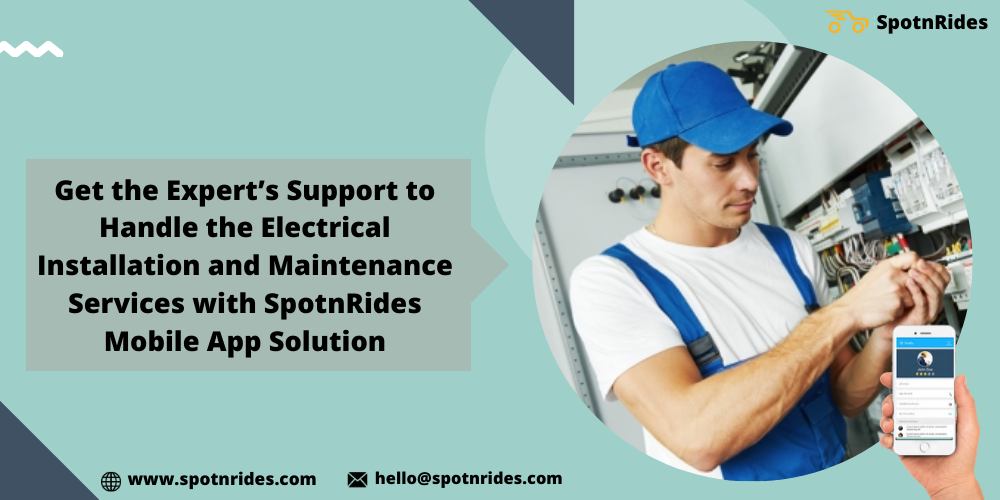 Get The Expert’s Support To Handle The Electrical Installation And Maintenance Services With SpotnRides Mobile App Solution