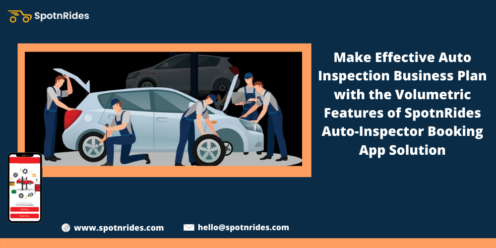Make Effective Auto Inspection Business Plan With The Volumetric Features Of SpotnRides Auto-Inspector Booking App Solution