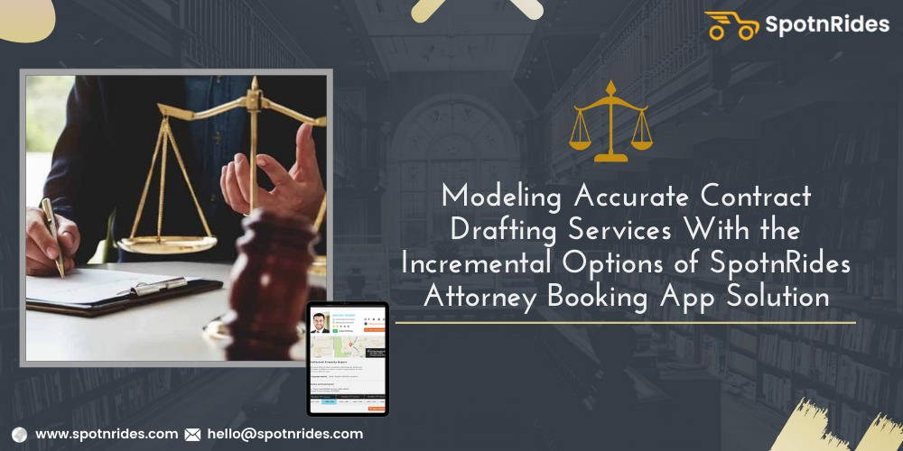 Modeling Accurate Contract Drafting Services With The Incremental Options Of SpotnRides Attorney Booking App Solution