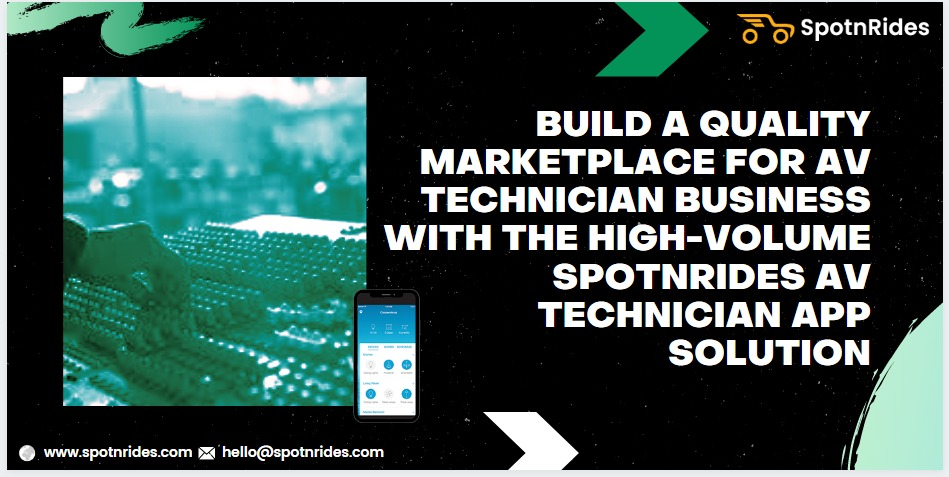 Build A Quality Marketplace For AV Technician Business With The High-Volume SpotnRides AV Technician App Solution