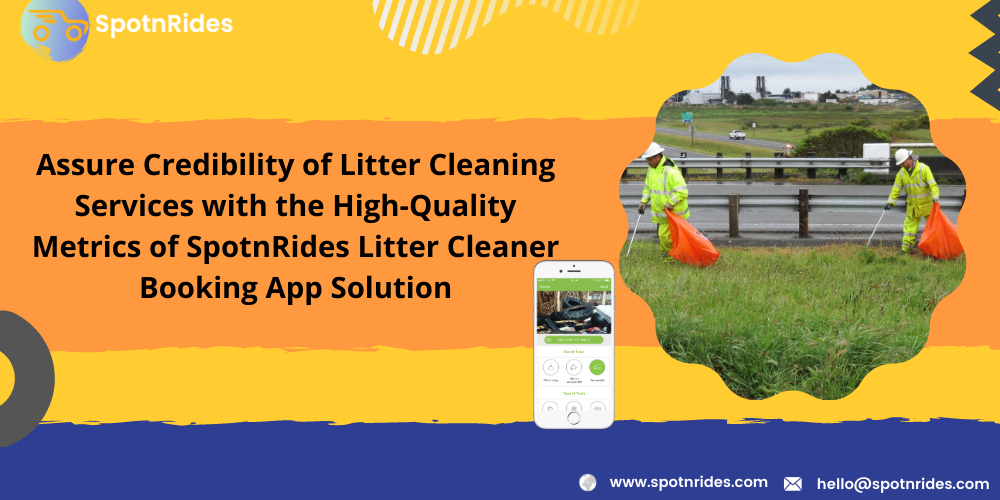 Assure Credibility Of Litter Cleaning Services With The High-Quality Metrics Of SpotnRides Litter Cleaner Booking App Solution