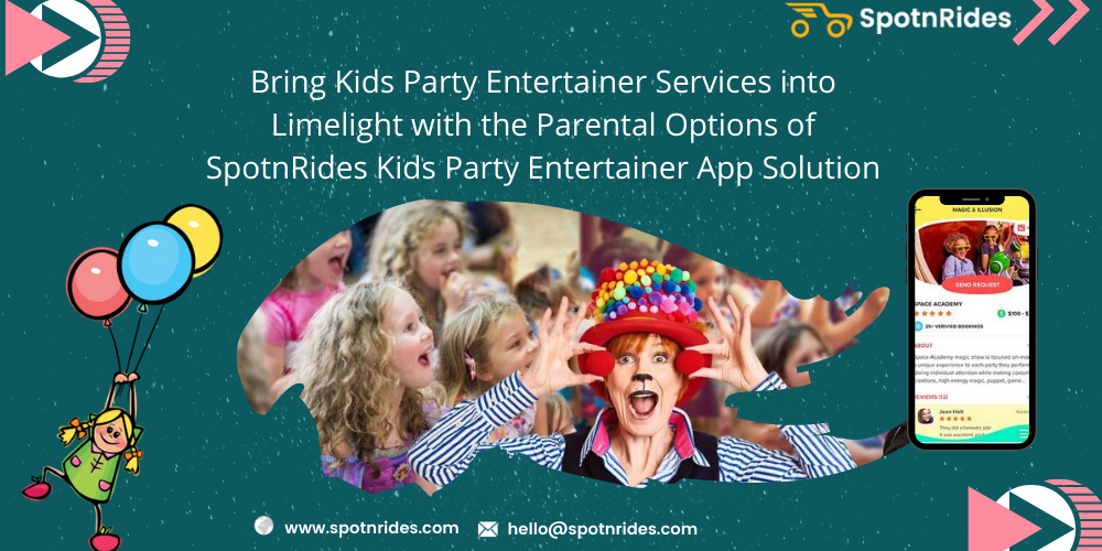 Bring Kids Party Entertainer Services Into Limelight With The Parental Options Of SpotnRides Kids Party Entertainer App solution