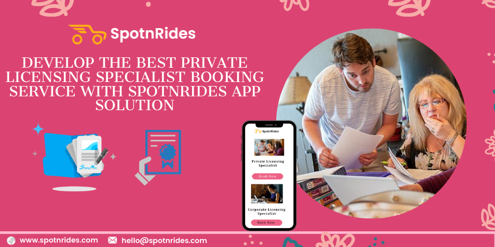 Develop The Best Private Licensing Specialist Booking Service With SpotnRides App Solution
