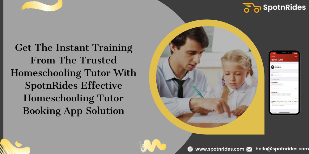 Get The Instant Training From The Trusted Homeschooling Tutor With SpotnRides Effective Homeschooling Tutor Booking App Solution