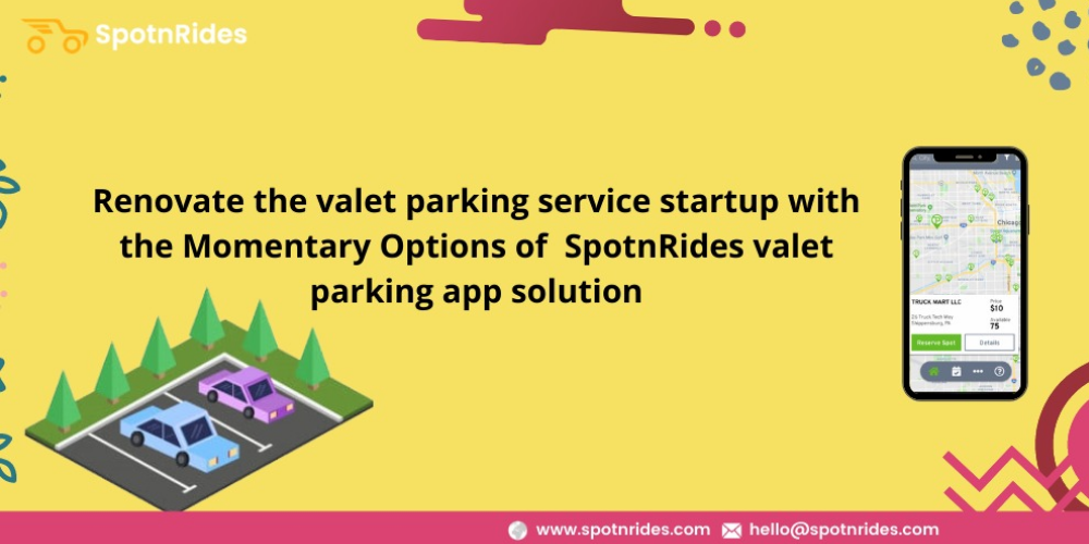 Renovate The Valet Parking Service Startup With The Momentary Options Of  SpotnRides Valet Parking App Solution