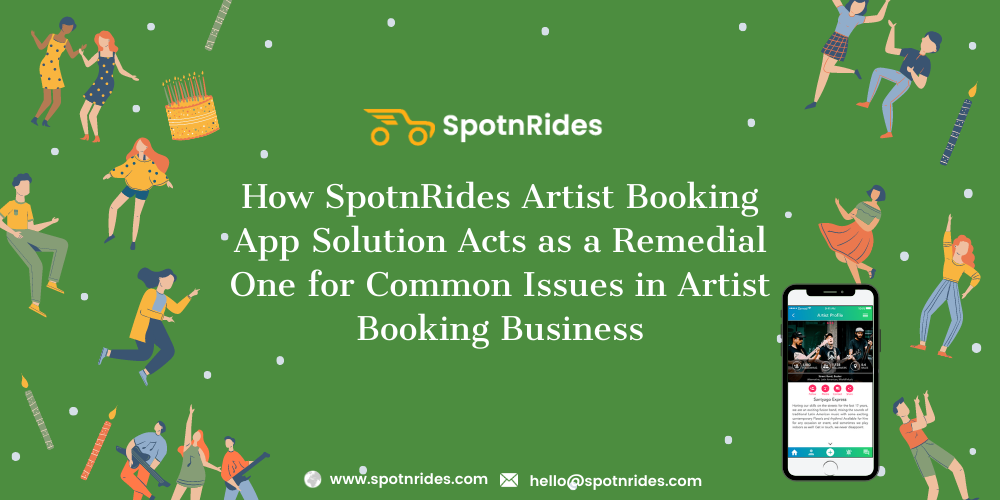 How SpotnRides Artist Booking App Solution Acts As A Remedial One For Common Issues In Artist Booking Business?