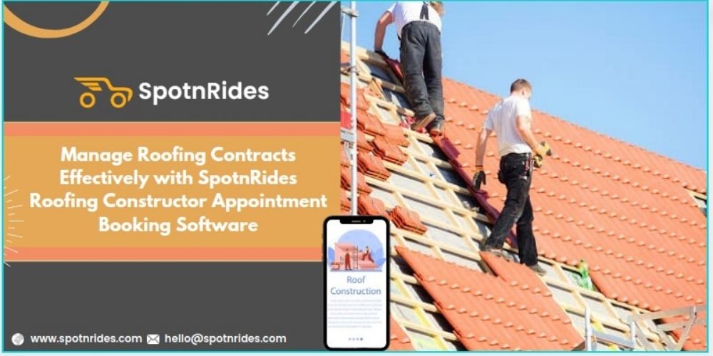 Manage Roofing Contracts Effectively With SpotnRides Roofing Constructor Appointment Booking Software