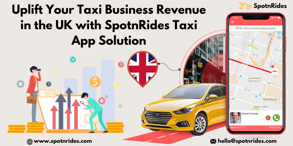 Uplift Your Taxi Business Revenue In The UK With SpotnRides Taxi App Solution