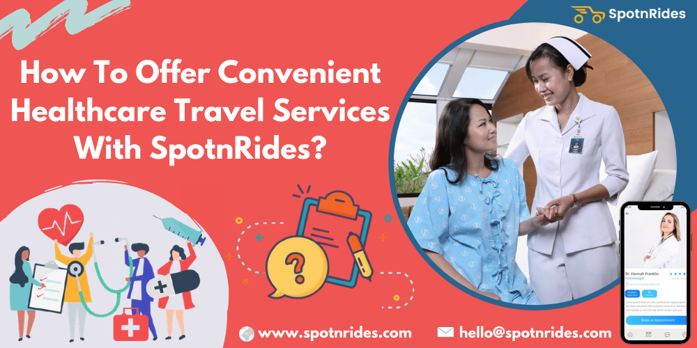 How To Offer Convenient Healthcare Travel Services With SpotnRides?