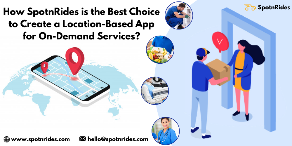 How SpotnRides Is The Best Choice To Create A Location-Based App For On-Demand Services?