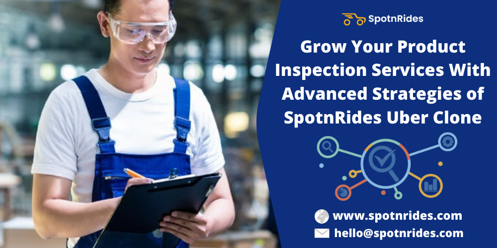 Grow Your Product Inspection Services With Advanced Strategies of SpotnRides Uber Clone