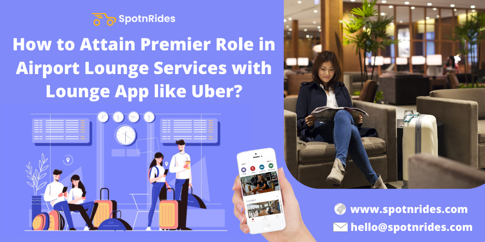 How to Attain Premier Role in Airport Lounge Services with Lounge App like Uber?