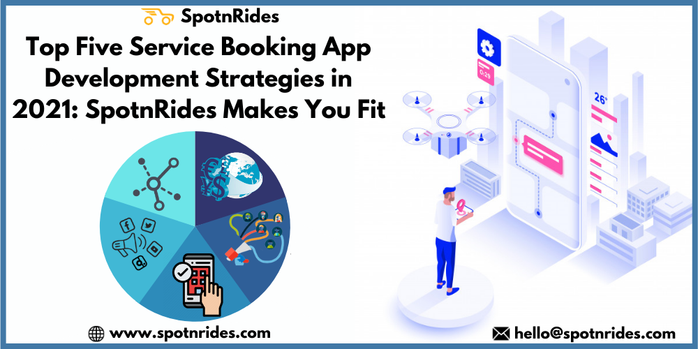 Top Five Service Booking App Development Strategies in 2021: SpotnRides Makes You Fit