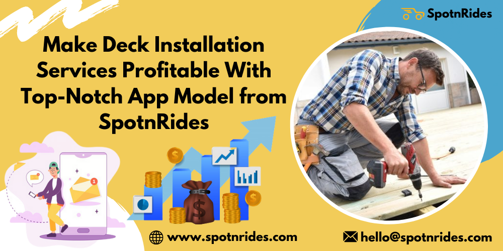 Make Deck Installation Services Profitable With Top-Notch App Model from SpotnRides