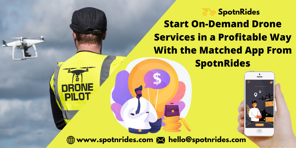 Start On-Demand Drone Services in a Profitable Way With the Matched App From SpotnRides