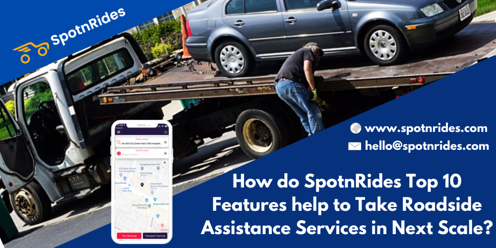 How do SpotnRides Top 10 Features help to Take Roadside Assistance Services in Next Scale?