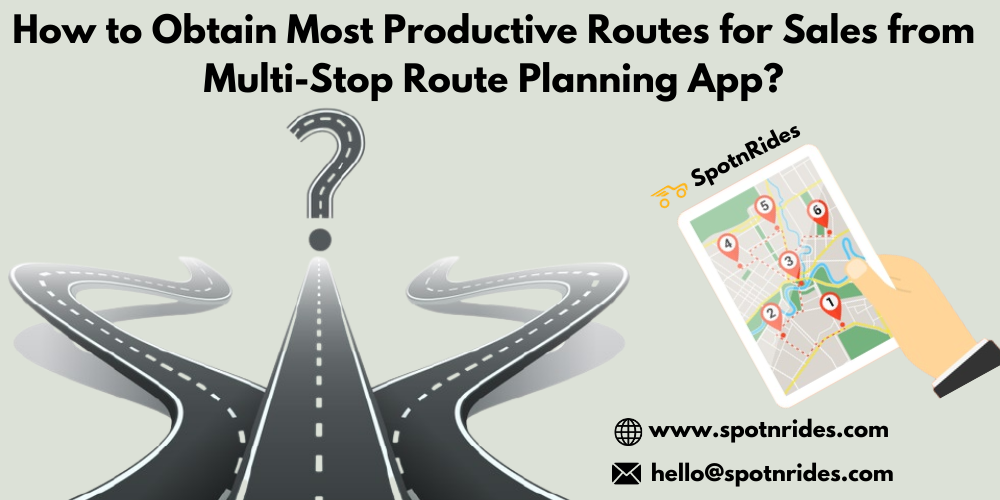 How to Obtain Most Productive Routes for Sales from Multi-Stop Route Planning App?