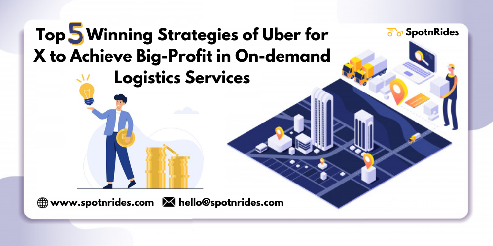 Top 5 Winning Strategies of Uber for X to Achieve Big-profit in On-demand Logistics Services