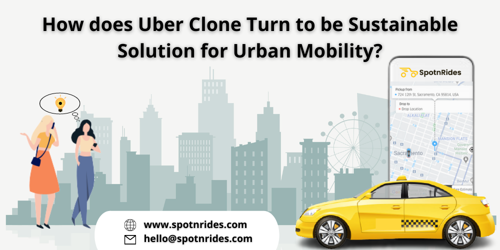 How does Uber Clone Turn to be Sustainable Solution for Urban Mobility?