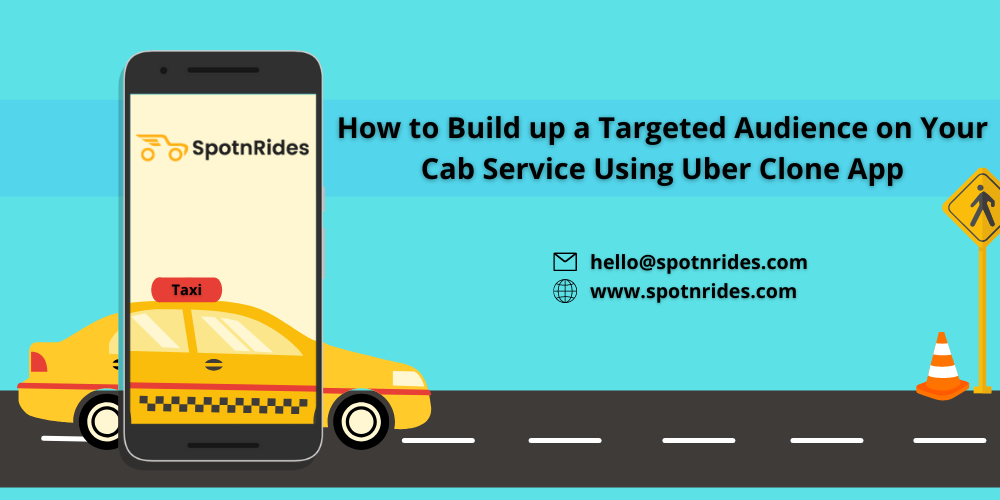 How to Build up a Targeted Audience on Your Cab Service Using Uber Clone App