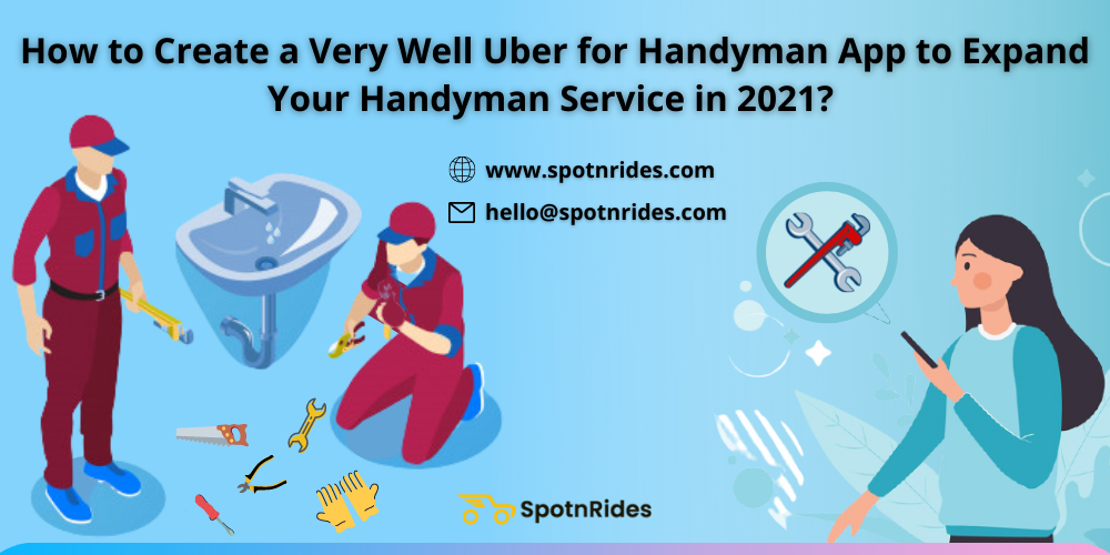 How to Create a Very Well Uber for Handyman App to Expand Your Handyman Service in 2021?