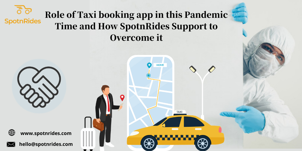 Role of Taxi booking app in this Pandemic Time and How SpotnRides Support to Overcome it