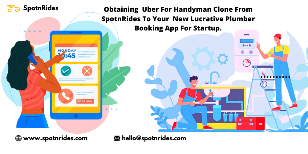 Obtaining Uber for Handyman Clone from SpotnRides to Your New Lucrative Plumber Booking App for Startup