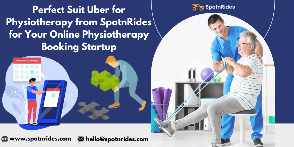 Perfect Suit Uber for Physiotherapy from SpotnRides for Your Online Physiotherapy Booking Startup