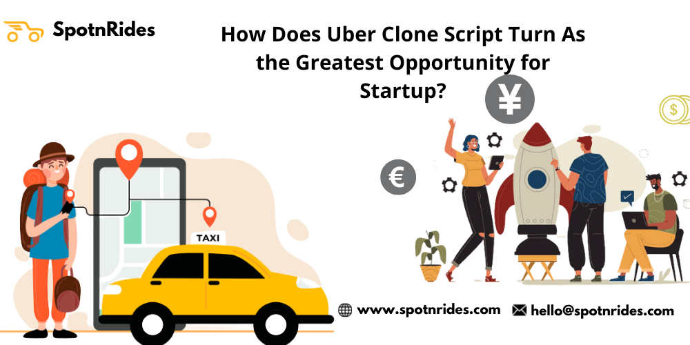 How Does Uber Clone Script Turn As the Greatest Opportunity for Startup?