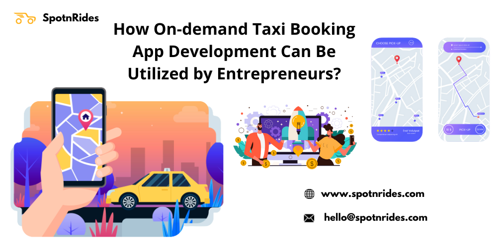 How On-demand Taxi Booking App Development Can Be Utilized by Entrepreneurs?