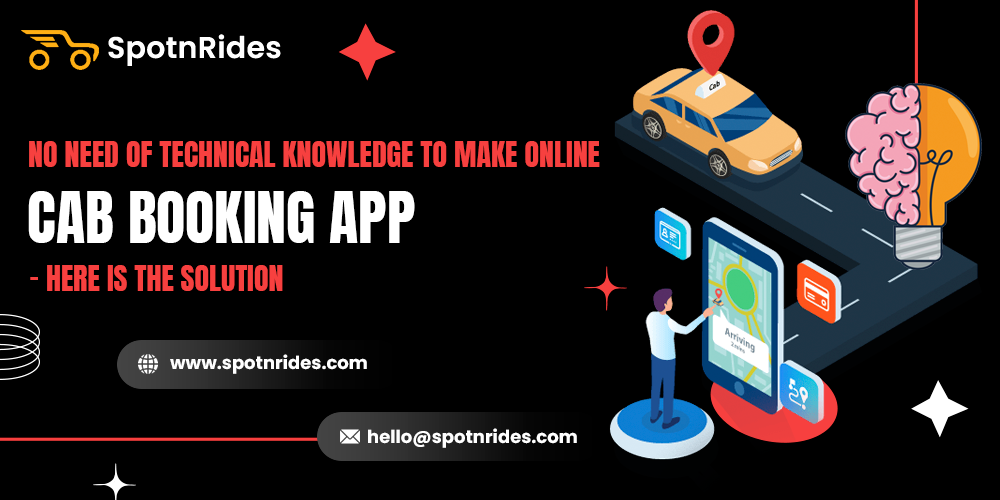 No Need Of Technical Knowledge To Make Online Cab Booking App – Here Is The Solution